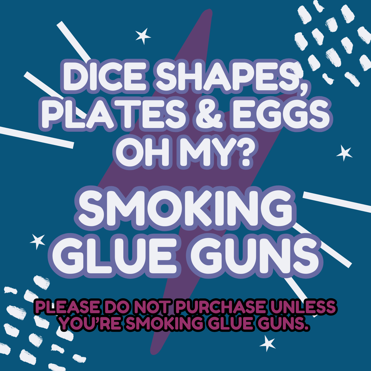 SMOKING GLUE GUNS - Misc Dice Shapes, Plates & Eggs