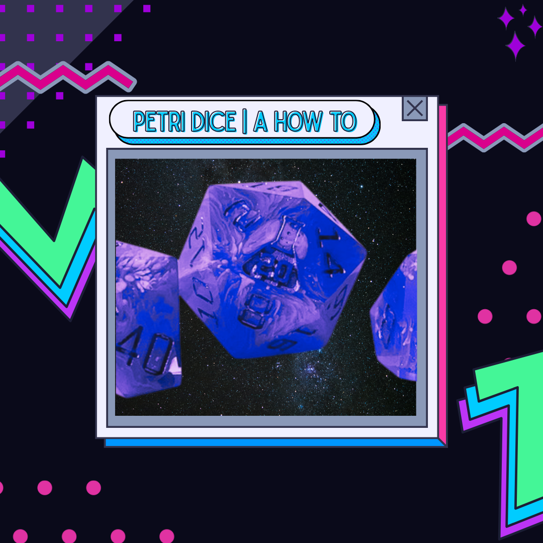 Petri Dice | A How To Guide